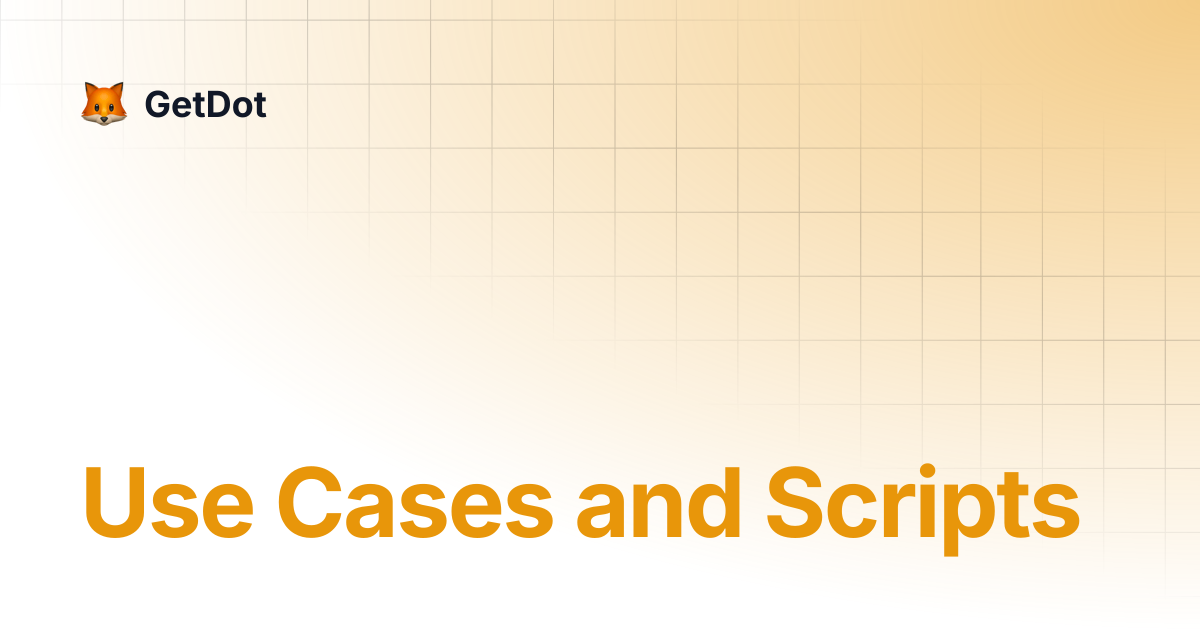 Use Cases and Scripts | GetDot